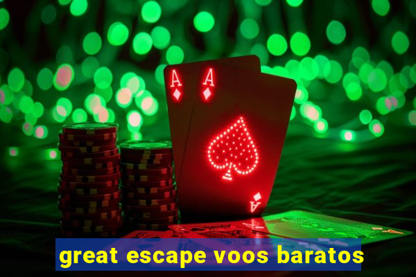 great escape voos baratos